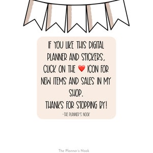 May include: A digital planner and stickers with a heart icon and the text "IF YOU LIKE THIS DIGITAL PLANNER AND STICKERS, CLICK ON THE ICON FOR NEW ITEMS AND SALES IN MY SHOP. THANKS FOR STOPPING BY! -THE PLANNER'S NOOK"