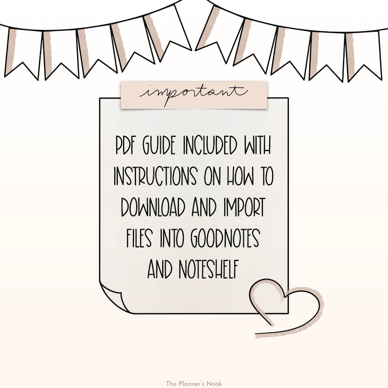May include: A white note with black text that reads "important" in a banner at the top. The note says "PDF GUIDE INCLUDED WITH INSTRUCTIONS ON HOW TO DOWNLOAD AND IMPORT FILES INTO GOODNOTES AND NOTESHELF". The note has a heart shape at the bottom. The background is white with a banner of brown and white flags at the top.