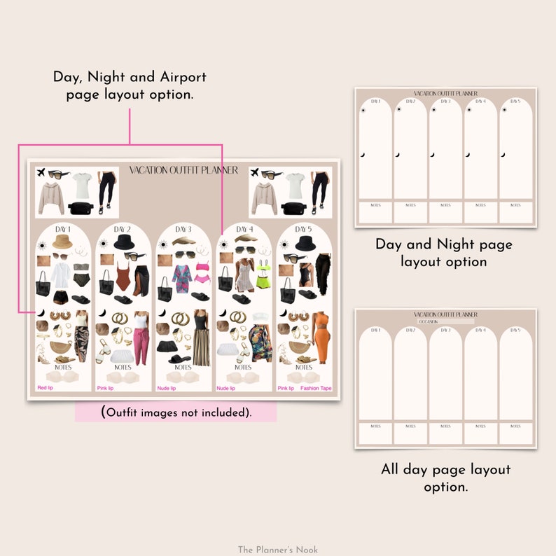 May include: A printable vacation outfit planner with three different page layout options: day, night and airport; day and night; and all day. The planner includes sections for outfits, notes, and accessories.