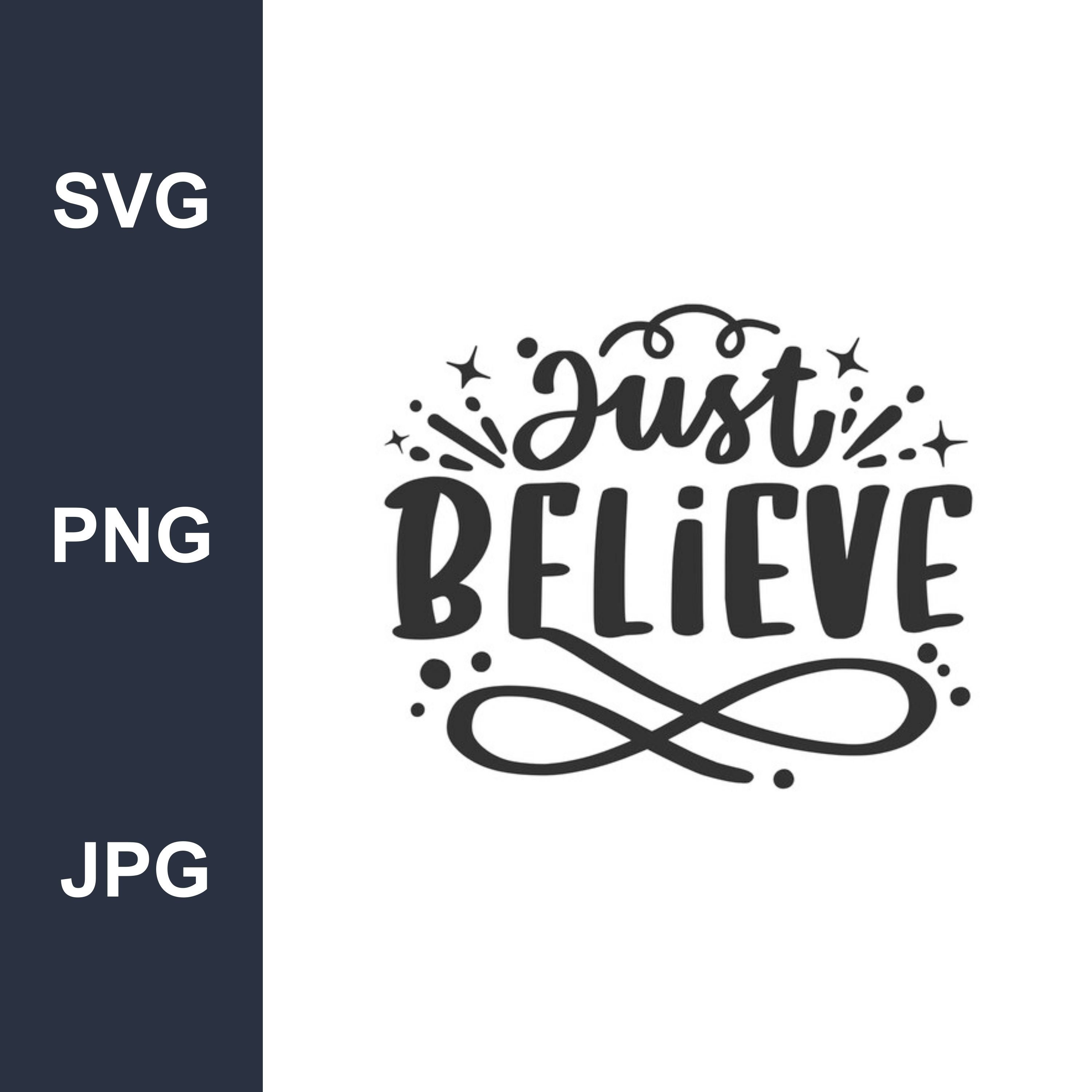 Just Believe SVG Instant Download SVG, PNG, Jpg digital download