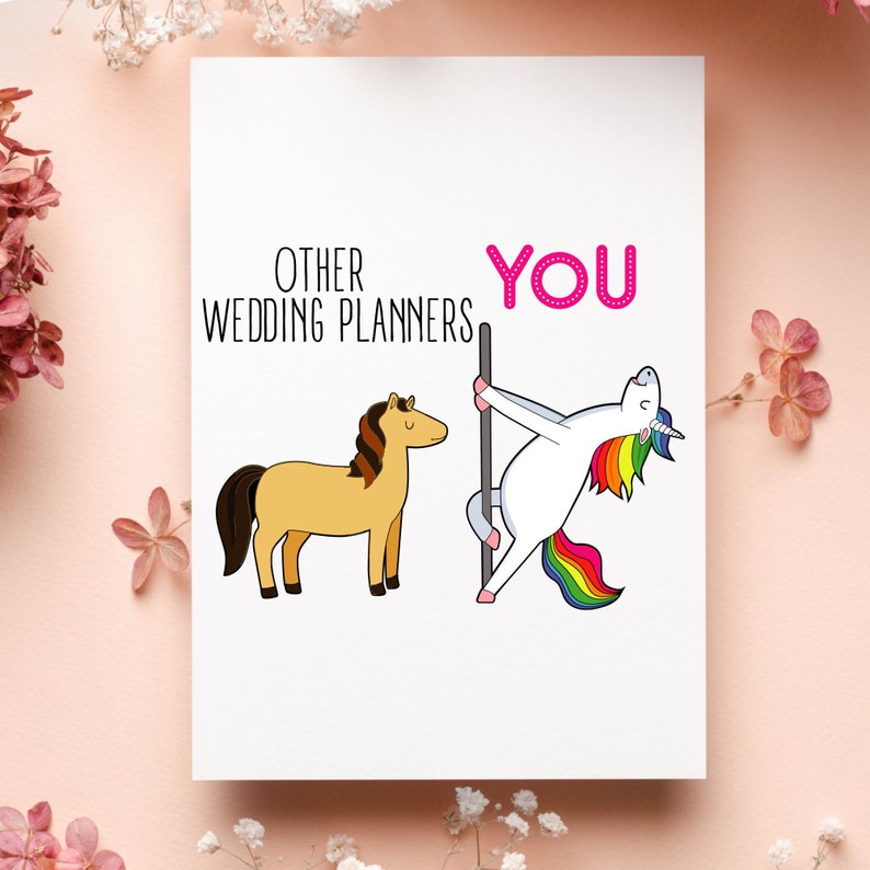 May include: A humorous card with a unicorn and a horse. The unicorn is holding a pole and the text says "Other Wedding Planners" and "You".