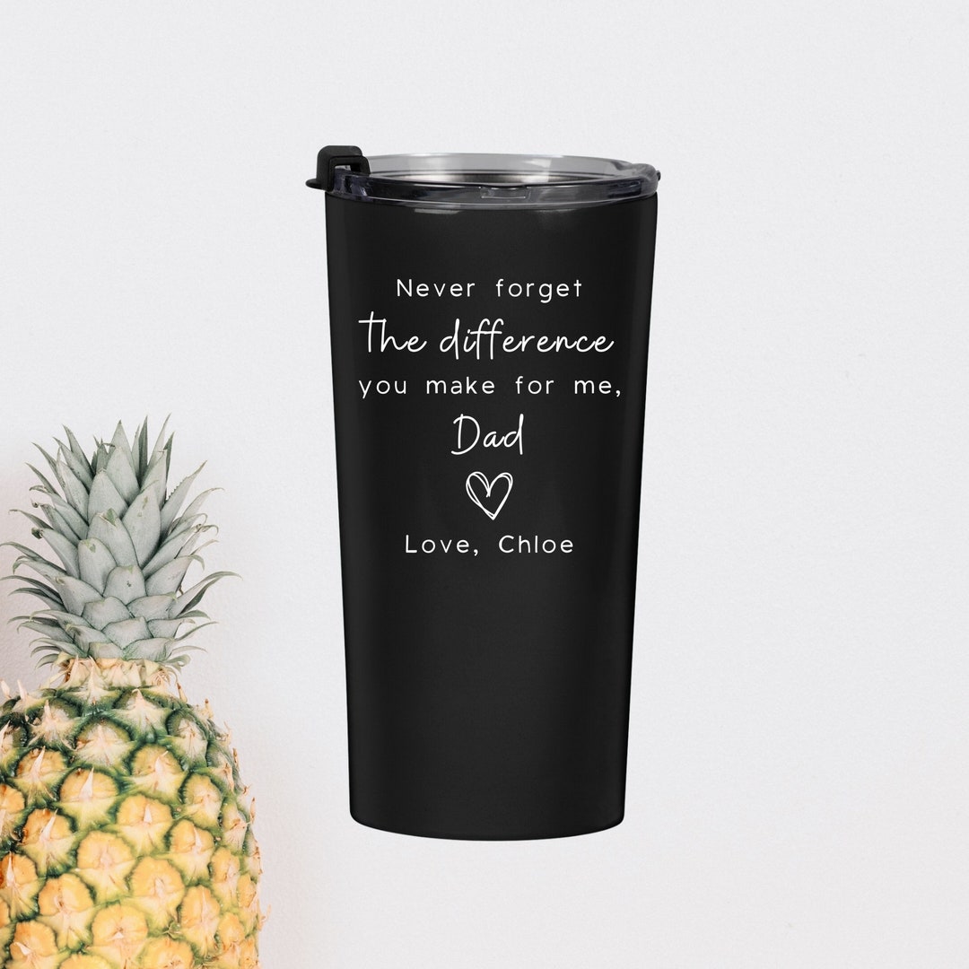 Personalized Dad Thank You Tumbler, Dad Fathers Day Gift, Never Forget the Difference You Make ...
