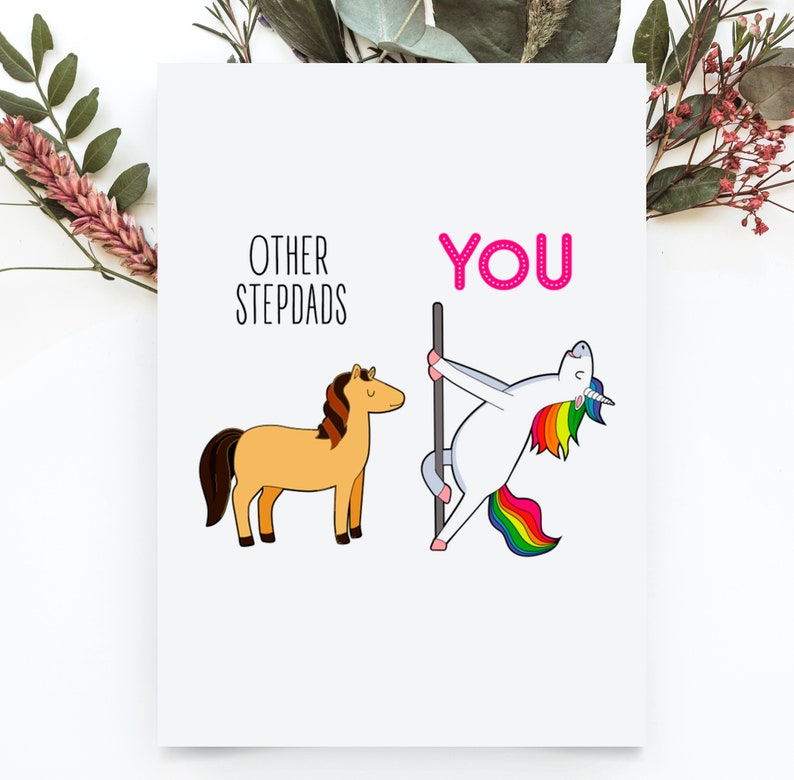 May include: A greeting card with a unicorn and a horse. The unicorn is holding a pole and the text "YOU" is above it. The horse is next to the text "OTHER STEPDADS".
