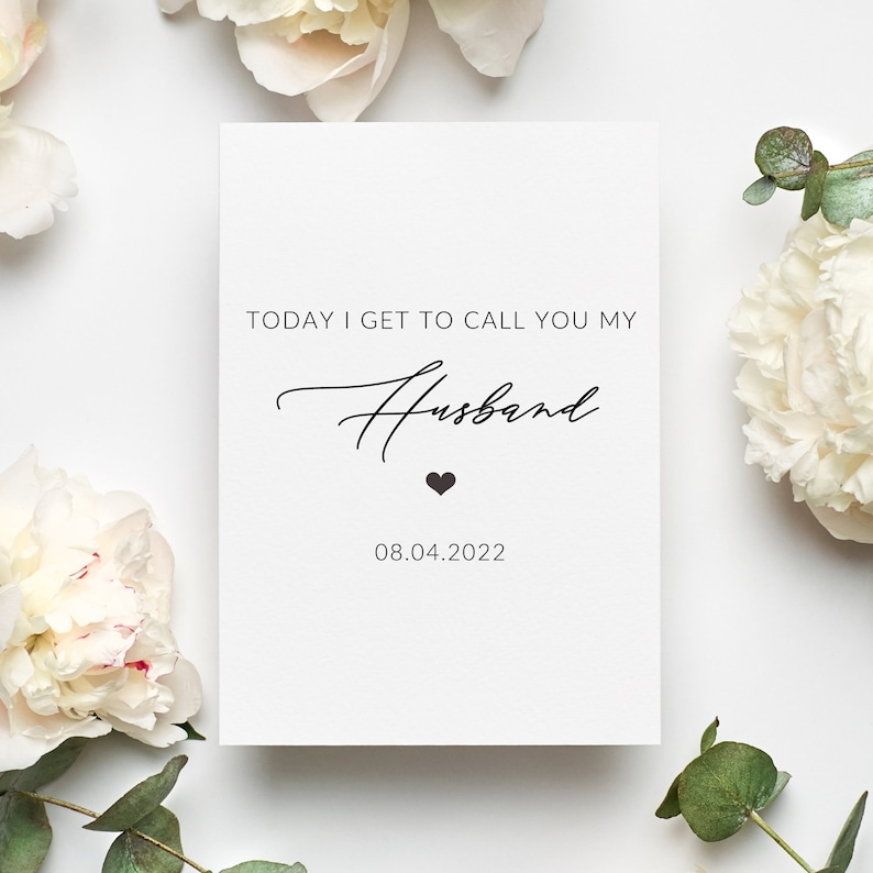 May include: A white card with black text that reads "Today I get to call you my Husband" with a small black heart and the date "08.04.2022".