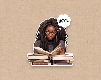I Know You Lying Sticker, IKYL, Black Woman Who Loves to Read, Black Girl Stationery, African American Book Lover, Bookworm, Kindle Sticker