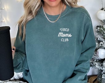Tired Moms Club Comfort Colors Crewneck Sweatshirt, gift for new mom, new mom gift, mothers day gift, funny mom shirt, mom life shirt