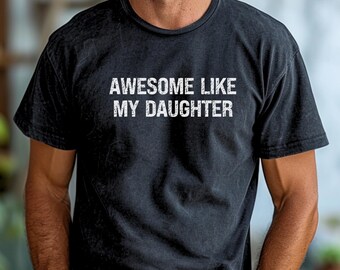 Fathers Day Gift, Fathers Day Shirt, Gift for Dad, Gift from Daughter, Awesome Like My Daughters, Funny Shirt Men, Dad Shirt, Gift for him