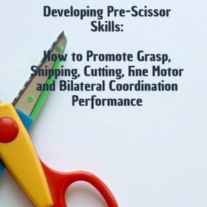 Puede incluir: Un par de tijeras de plástico de colores con mangos amarillos y rojos. El texto "Developing Pre-Scissor Skills: How to Promote Grasp, Snipping, Cutting, Fine Motor and Bilateral Coordination Performance" está por encima de las tijeras. El texto "Judy Benz Duncan, Occupational Therapist" está debajo de las tijeras.