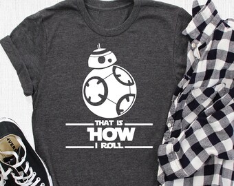 That Is How I Roll Shirt, Disney Star Wars Shirt, Disney Shirt, Disney Family Shirt, Star Wars Shirt, BB8 Star Wars Shirt, Star Wars BB8 Tee