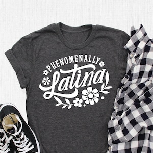 Phenomenally Latina T-Shirt, Hispanic Shirt, Melanin Shirt, Educated Hispanic Tee, Cute Mexican Shirt, Proud Latina Shirt, Power Latina Gift