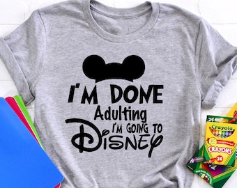 I'm Done Adulting I'm Going To Disney Shirt, Disneyworld Shirt, Adult Disney Shirt, Disneyland Shirt, Family Disney Shirt