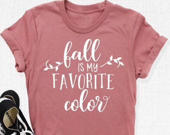 Fall Is My Favorite Color Shirt, Cute Fall Shirt, Autumn Shirt, Fall Shirt, Fall Shirts, Fall Tshirt, Its Fall Yall, Thanksgiving Shirt