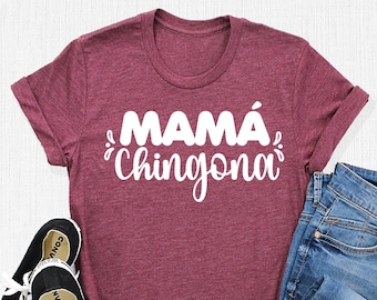 Mama Chingona T-Shirt, Spanish Mom Shirts, Chicana Shirt, Badass Latinx Tee, Mexicana Gifts, Mexican American Outfit, Chingona  Latina Shirt