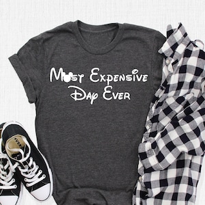 Most Expensive Day Ever Shirt, Disney Dad Shirt, Funny Dad T-Shirt, Father&#39;s Day Shirt, Family Vacation Shirt, Disney Funny Dad Shirt