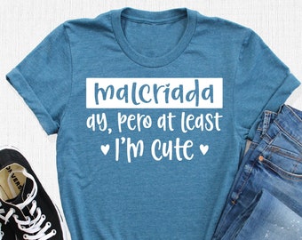 Malcriada Ay Pero At Least I'm Cute T-Shirt, Latina Shirt, Proud Latina Tee, Hispanic Heritage Month Tee, Hispanic Shirt, Latina Power Gifts