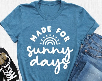 Made For Sunny Days Shirt, Summer Shirt, Beach Shirt, Summer Vacation Shirt, Summer Vibes Shirt, Sunshine Shirt, Sunshine Gifts, Summer Gift