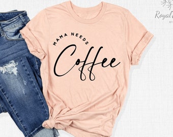 Mama Needs Coffee Shirt, Mama Shirt, Coffee Mom Shirt, Coffee Lover Mom Shirt, Mother's Day Shirt, Mother's Day Gift, Gift For Mom