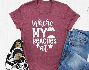 Where My Beaches At Shirt, Beach Shirt, Beach Please Shirt, Beach Vacation Shirt, Beach Vibes Shirt, Summer Shirt, Vacation Shirt