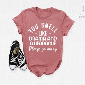 You Smell Like Drama And Headache Shirt, Funny Saying Shirt, Drama Shirt, Sarcastic Shirt, Funny Women Shirt, Funny Shirt, Cute Mom Gift