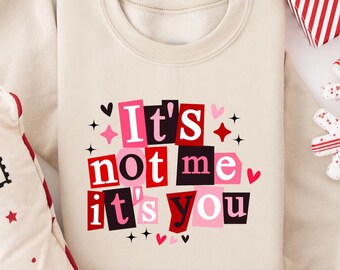 It's not me it's you Sweater, Funny Anti Valentine Sweatshirt, Sarcastic Valentine Gift, Anti Valentines Sweater, Single Valentine Gift