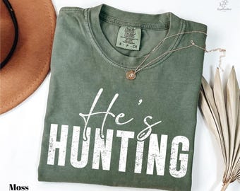 Comfort Colors He's Hunting Shirt, Hunting Season Tee, Funny Hunting Wife Gift, Hunting Lover Gift, Couples Hunting Shirt