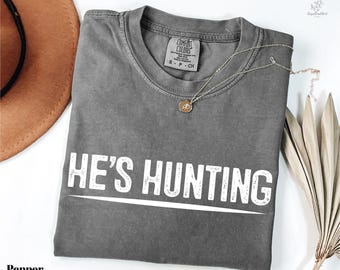 He's Hunting T-Shirt, Comfort Colors, Hunting Wife Shirt, Hunting Season Tee, Gift for Hunters, Funny Husband Tee, Hunting Season Shirt
