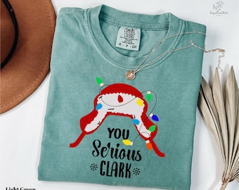 Comfort Colors You Serious Clark T-shirt, Funny Xmas Vacation Shirt, National Lampoon Quote Shirt, Cousin Eddie Hat Tee, Holiday Movie Shirt