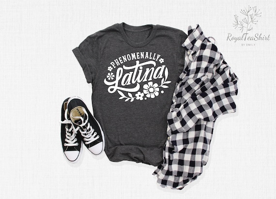 Phenomenally Latina T-Shirt, Hispanic Shirt, Melanin Shirt, Educated Hispanic Tee, Cute Mexican Shirt, Proud Latina Shirt, Power Latina Gift