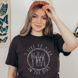 I Like to Play in the Dirt Tee, Gardening Tshirt, Botanical Shirt, Cottagecore Aesthetic, Nature Lover Tee, Cute Plant Shirt, Gardening Gift image 2