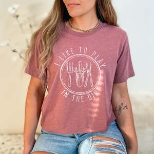 I Like to Play in the Dirt Tee, Gardening Tshirt, Botanical Shirt, Cottagecore Aesthetic, Nature Lover Tee, Cute Plant Shirt, Gardening Gift image 4
