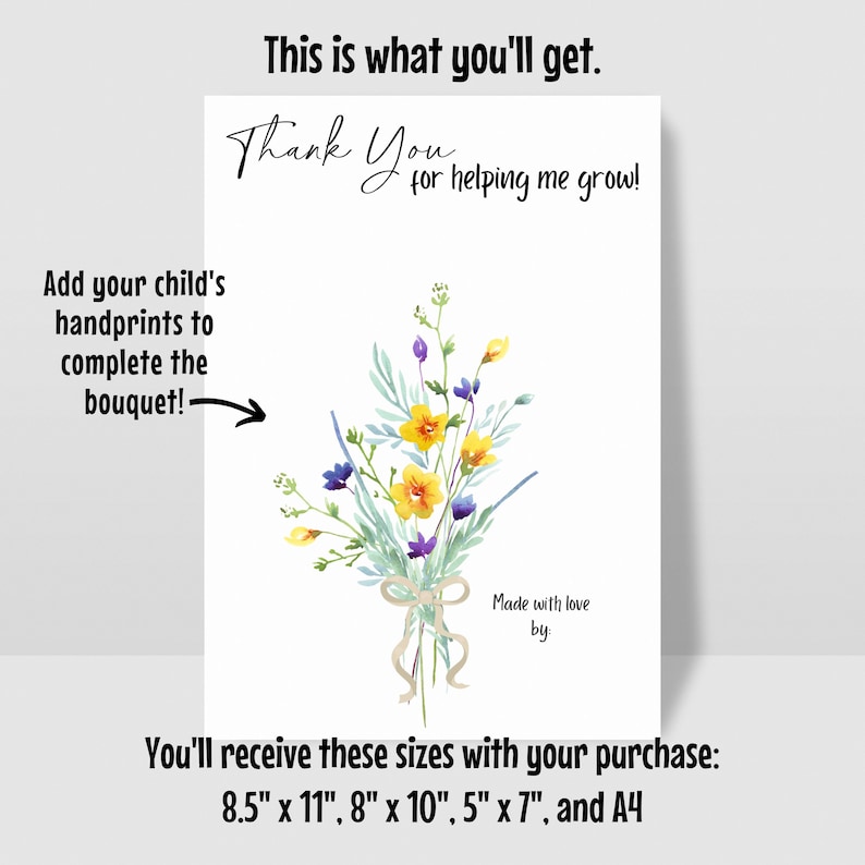 May include: A white print featuring a watercolor bouquet of yellow and purple flowers tied with a beige ribbon. Text reads "Thank You for helping me grow!" and "Add your child's handprints to complete the bouquet!" The print is available in 8.5" x 11", 8" x 10", 5" x 7", and A4 sizes.