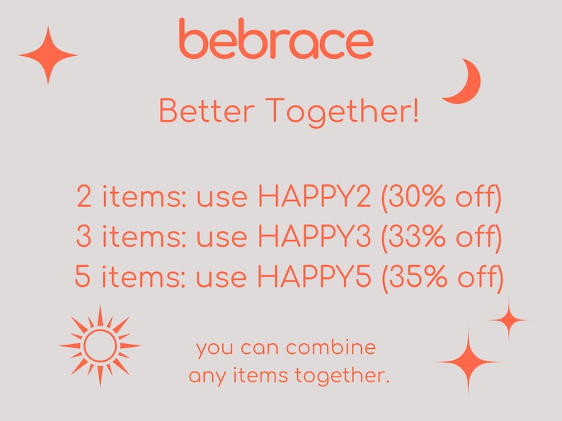 May include: Orange text on a gray background with stars and a crescent moon. The text reads "bebrace Better Together!" and lists discounts for purchasing 2, 3, or 5 items. The discount codes are HAPPY2, HAPPY3, and HAPPY5, respectively.
