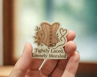 Tightly Laced, Loosely Moraled Vinyl Sticker: Historical Romance Reader Gift