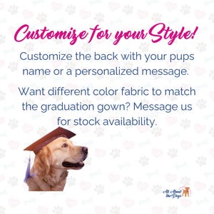May include: A golden retriever wearing a brown graduation cap with a purple tassel. The text reads "Customize for your Style! Customize the back with your pups name or a personalized message. Want different color fabric to match the graduation gown? Message us for stock availability. All About the Dogs"