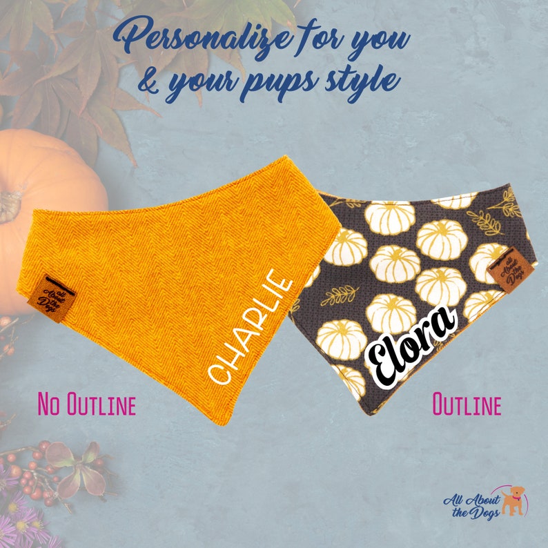 May include: Two dog bandanas. One is orange with a chevron pattern and the name "Charlie" in white. The other is black with white pumpkins and the name "Elora". Both have a small brown tag that says "All About the Dogs". Text reads "Personalise for you & your pups style".