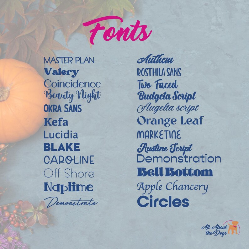 Peut inclure: Graphique avec le mot "Fonts" en script rose et une liste de noms de polices en bleu et noir. Une citrouille et des feuilles d'automne en arri&egrave;re-plan. Le logo "All About the Dogs" est en bas &agrave; droite.