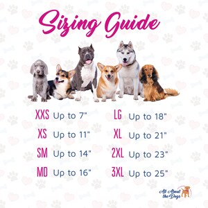 May include: Sizing guide for dog clothes with different dog breeds in various sizes. XXS up to 7 inches, XS up to 11 inches, SM up to 14 inches, MD up to 16 inches, LG up to 18 inches, XL up to 21 inches, 2XL up to 23 inches, 3XL up to 25 inches.