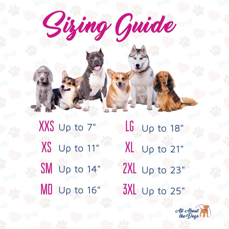 May include: Sizing guide for dog clothes with different dog breeds in various sizes. XXS up to 7 inches, XS up to 11 inches, SM up to 14 inches, MD up to 16 inches, LG up to 18 inches, XL up to 21 inches, 2XL up to 23 inches, 3XL up to 25 inches.
