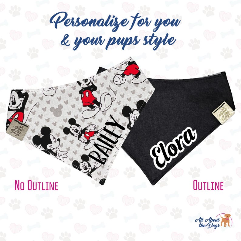 May include: Two personalized dog bandanas. One features a Mickey Mouse pattern with the name "Bailey", the other is black with the name "Elora". The bandanas are labelled "No Outline" and "Outline".