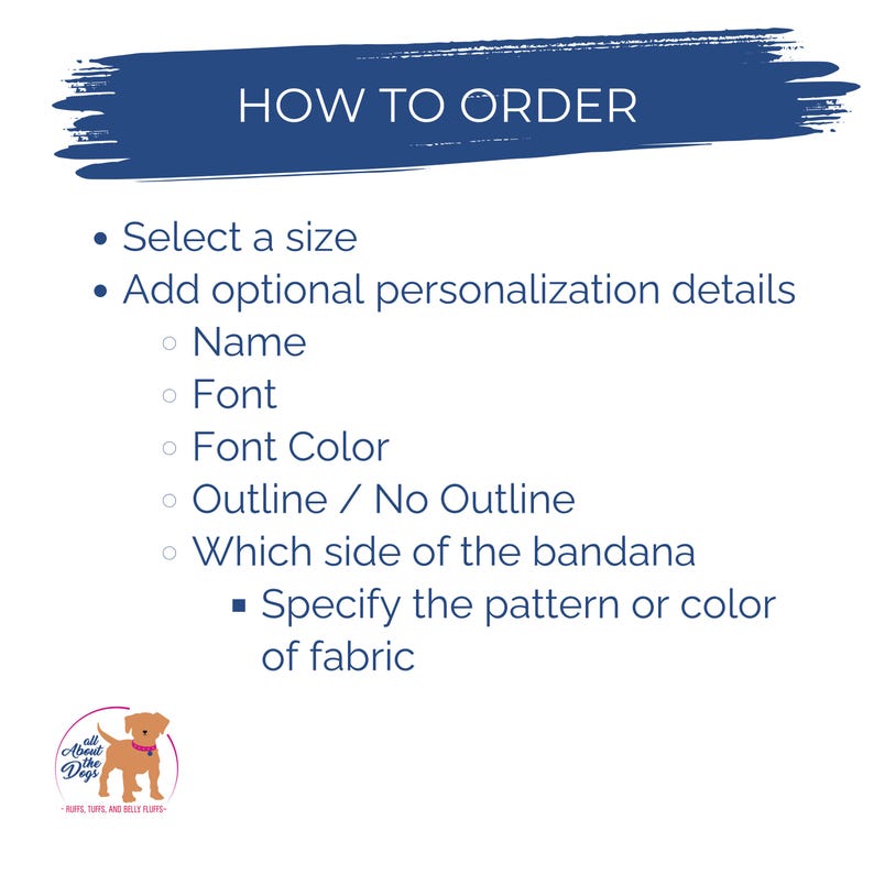 May include: White graphic with the text "HOW TO ORDER" in navy blue. Instructions include selecting a size, adding personalization details like name, font, and color, and specifying the bandana's pattern or fabric color. A logo of a dog is at the bottom.