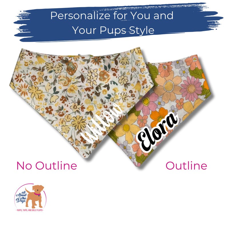 Pode incluir: Duas bandanas personalizadas para c&atilde;es. Uma apresenta um padr&atilde;o floral amarelo e castanho, a outra um design floral rosa, laranja e amarelo. Os nomes "Willow" e "Elora" s&atilde;o exibidos. O texto "Personalize for You and Your Pups Style" est&aacute; no topo.