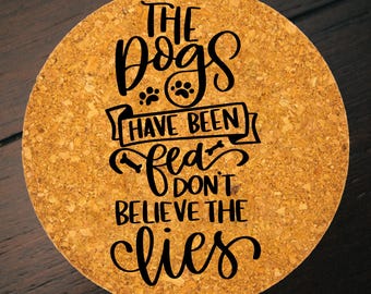 The Dogs Have Been Fed Trivet | Rustic Farmhouse Kitchen Decor | 7 Inch Counter Protector