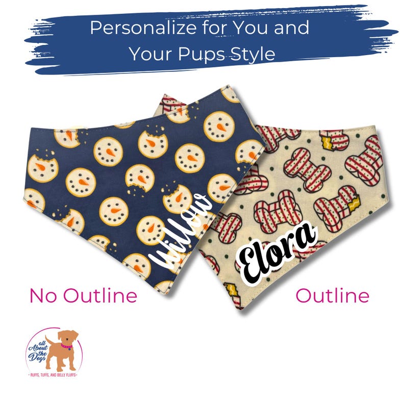 May include: Two personalized dog bandanas. One is navy blue with snowman faces and the name "Willow". The other is tan with bone shapes and the name "Elora". Text reads "Personalize for You and Your Pups Style".