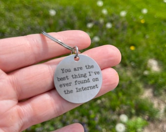 You are the Best thing I’ve found on the internet round keychain, Anniversary gift, Valentines Day, gift for him, online dating, birthday