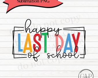 Happy Last Day of School PNG • Shirt for Graduation, Last Day of School, Child Shirt, Colorful Last Day of School Shirt