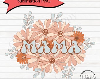 Mama Retro Floral Png • Mother's Day Sublimation Design, Mom Shirt Png Print File, Gift for Mom