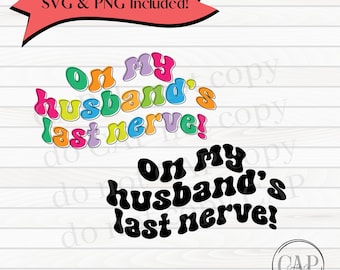 On My Husband's Last Nerve SVG & Png • Last Nerve Sublimation Design, Wife Shirt Png Print File, Gift for Mom