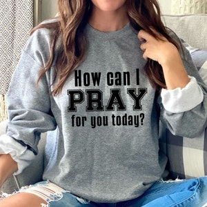 How Can I Pray For You Today Sweatshirt, Prayer Shirt, Pray For You, Prayer Circle Shirt, Christian Cross, Jesus Shirts, Trendy Shirt