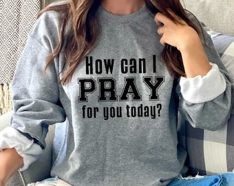 How Can I Pray For You Today Sweatshirt, Prayer Shirt, Pray For You, Prayer Circle Shirt, Christian Cross, Jesus Shirts, Trendy Shirt