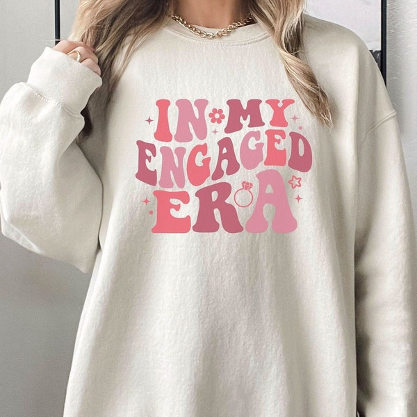 In My Engaged Era Sweatshirt, Fiance Shirt, Custom Bride Shirt, Engagement Gift For Her, Bridal Shower Gift, Bachelorette Shirt, Engaged AF